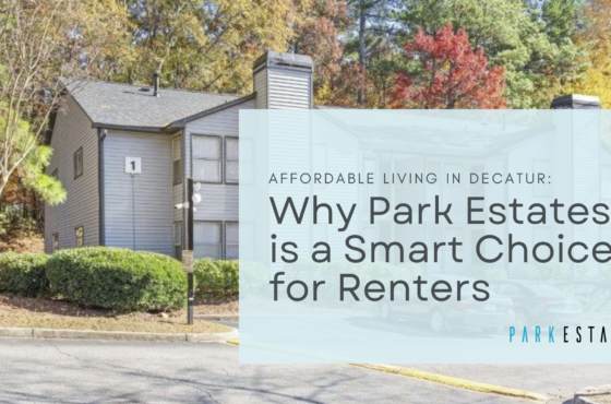 Affordable Living in Decatur: Why Park Estates is a Smart Choice for Renters