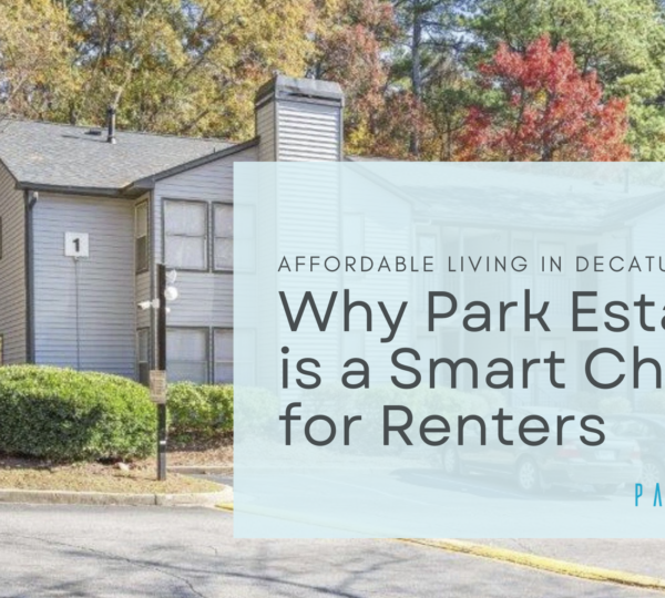 Affordable Living in Decatur: Why Park Estates is a Smart Choice for Renters