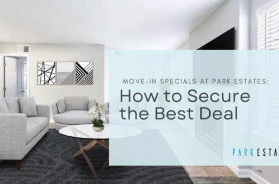 Move-In Specials at Park Estates: How to Secure the Best Deal